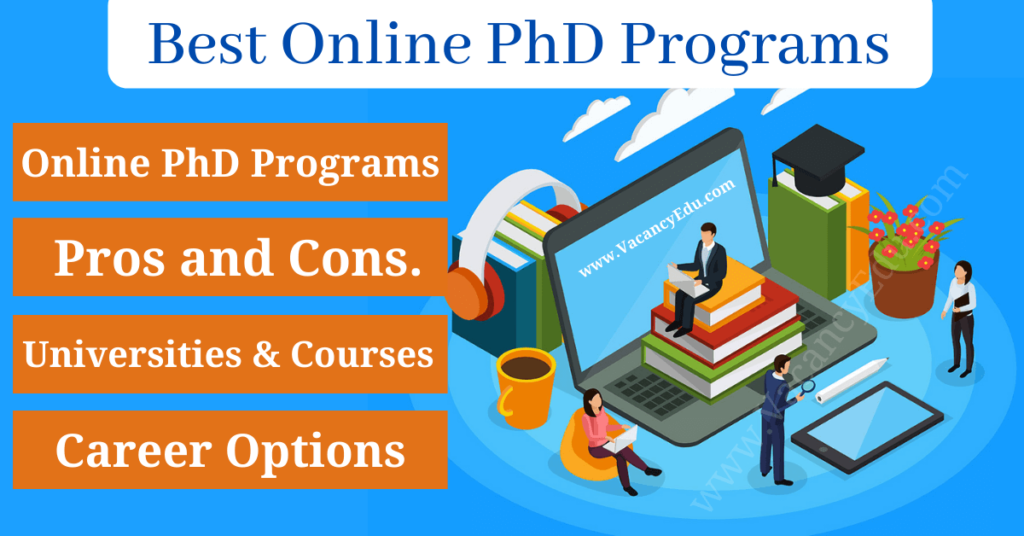 Top Online PhD Programs : Universities, Courses, Career, Pros and Cons.